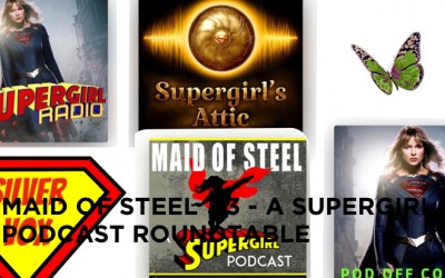 MOS 113 – A Supergirl Podcast Roundtable
