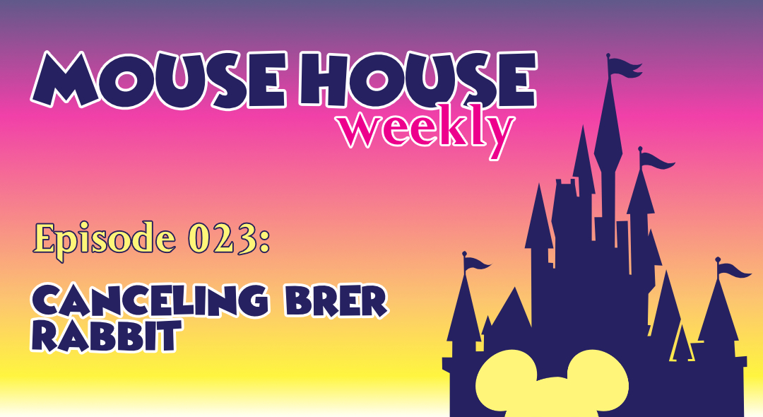 Canceling Brer Rabbit | Mouse House Weekly - Golden Spiral Media