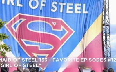 MOS 133 – Favorite Episodes # 12: “Girl of Steel”