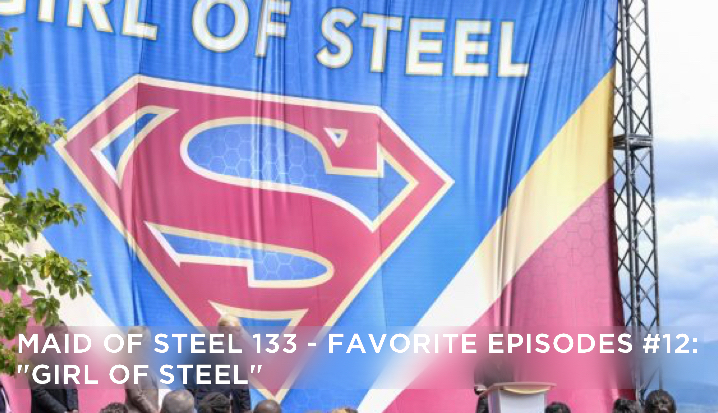 MOS 133 – Favorite Episodes # 12: “Girl of Steel”