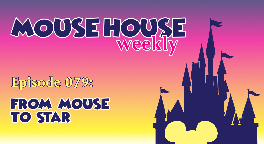 From Mouse to Star - Mouse House Weekly