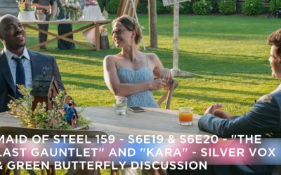 MOS 159 – S6E19 & S6E20 – The Last Gauntlet & Kara, Part 1