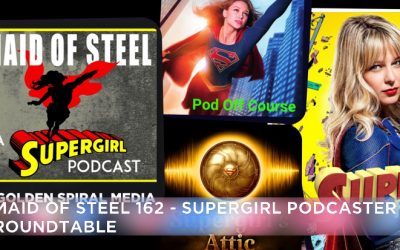 MOS 162 – Supergirl Podcaster Roundtable